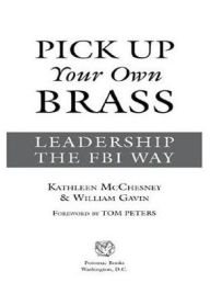 Pick Up Your Own Brass: Leadership the FBI Way