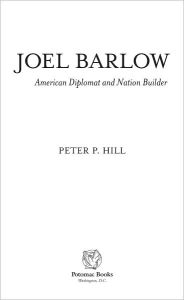 Title: Joel Barlow, American Diplomat and Nation Builder, Author: Peter P. Hill