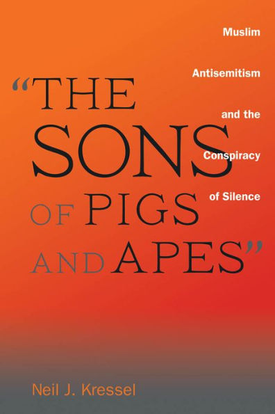 The Sons of Pigs and Apes: Muslim Antisemitism and the Conspiracy of Silence