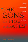 Alternative view 2 of The Sons of Pigs and Apes: Muslim Antisemitism and the Conspiracy of Silence