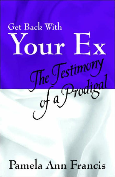 Get Back With Your Ex: The Testimony of a Prodigal