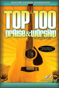 Top 100 Praise & Worship Guitar Songbook: Guitar Chord Songbook