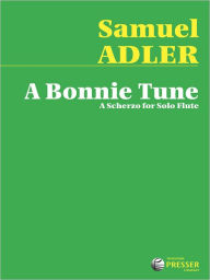 Title: A Bonnie Tune: A Scherzo for Solo Flute, Author: Samuel Adler