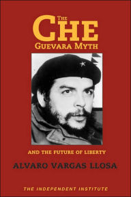 Title: The Che Guevara Myth and the Future of Liberty, Author: Alvaro Vargas Llosa