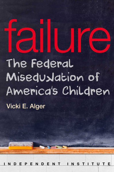 Failure: The Federal Miseducation of America's Children