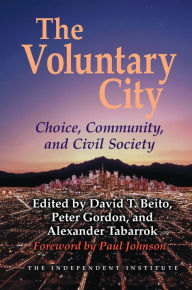 Title: The Voluntary City: Choice, Community, and Civil Society, Author: David T Beito