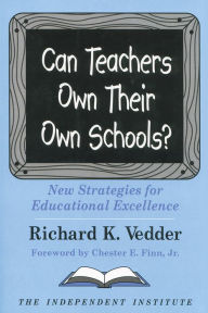 Title: Can Teachers Own Their Own Schools?: New Strategies for Educational Excellence, Author: Richard K. Vedder
