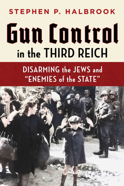 Gun Control in the Third Reich: Disarming the Jews and 