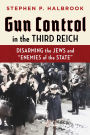 Gun Control in the Third Reich: Disarming the Jews and 
