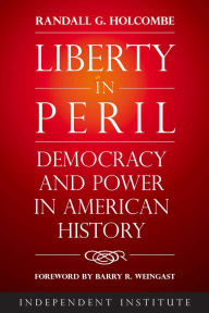 Title: Liberty in Peril: Democracy and Power in American History, Author: Randall G. Holcombe