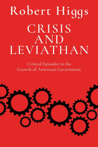 Title: Crisis and Leviathan: Critical Episodes in the Growth of American Government, Author: Robert Higgs