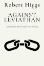 Against Leviathan: Government Power and a Free Society