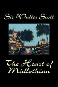 Title: The Heart of Midlothian by Sir Walter Scott, Fiction, Historical, Literary, Classics, Author: Walter Scott
