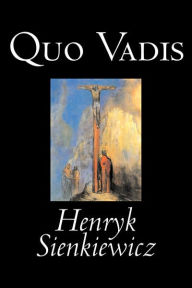 Title: Quo Vadis by Henryk Sienkiewicz, Fiction, Classics, History, Christian, Author: Henryk Sienkiewicz