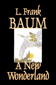 Title: A New Wonderland by L. Frank Baum, Fiction, Fantasy, Fairy Tales, Folk Tales, Legends & Mythology, Author: L. Frank Baum