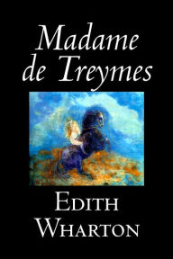 Title: Madame de Treymes by Edith Wharton, Fiction, Classics, Fantasy, Horror, Author: Edith Wharton