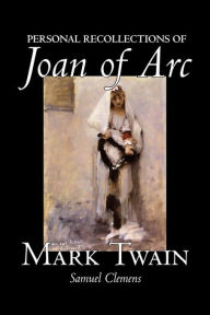 Title: Personal Recollections of Joan of Arc by Mark Twain, Fiction, Classics, Author: Mark Twain