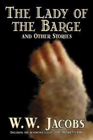 Title: The Lady of the Barge and Other Stories by W. W. Jacobs, Classics, Science Fiction, Short Stories, Sea Stories, Author: W W Jacobs