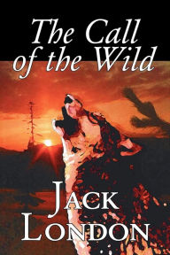Title: The Call of the Wild by Jack London, Fiction, Classics, Action & Adventure, Author: Jack London