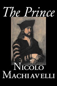 Title: The Prince by Nicolo Machiavelli, Political Science, History & Theory, Literary Collections, Philosophy, Author: Niccolò Machiavelli