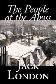 Title: The People of the Abyss by Jack London, Nonfiction, Social Issues, Homelessness & Poverty, Author: Jack London