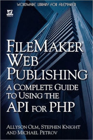 Filemaker Web Publishing: A Complete Guide To Using The API For PHP