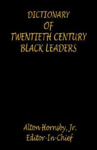 Title: Dictionary of Twentieth Century Black Leaders, Author: Alton Jr Hornsby