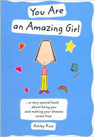 You Are an Amazing Girl: A Very Special Book about Being You and Making Your Dreams Come True