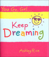 You Go, Girl... Keep Dreaming