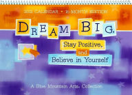 Dream Big, Stay Positive, and Believe in Yourself Calendar