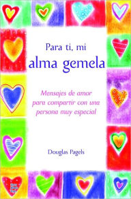 Para ti, mi alma gemela: Mensajes de amor para compartir con una persona muy especial