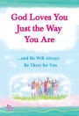 God Loves You Just the Way You Are: ?and He Will Always Be There for You