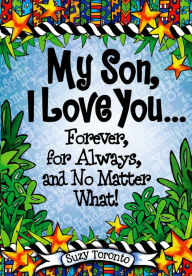 Title: My Son, I Love You? Forever, for Always, and No Matter What!, Author: Suzy Toronto