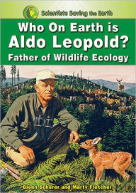 Who on Earth Is Aldo Leopold?: Father of Wildlife Ecology