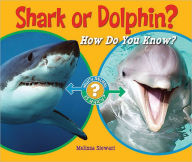 Title: Shark or Dolphin?: How Do You Know?, Author: Melissa Stewart