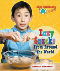 Title: Easy Snacks From Around the World, Author: Heather Alexander