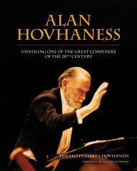 Title: Alan Hovhaness: Unveiling One of the Great Composers of the 20th Century, Author: Hinako Fujihara-Hovhaness