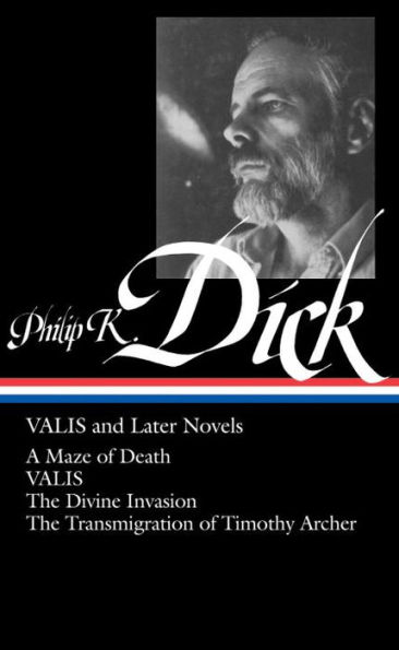 Philip K. Dick: VALIS and Later Novels (LOA #193): A Maze of Death / VALIS / The Divine Invasion / The Transmigration of Timothy Archer