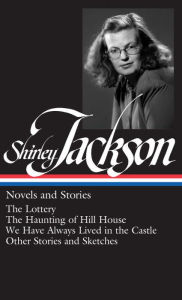 Title: Shirley Jackson: Novels and Stories (LOA #204): The Lottery / The Haunting of Hill House / We Have Always Lived in the Castle / other stories and sketches, Author: Shirley Jackson