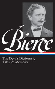 Title: Ambrose Bierce: The Devil's Dictionary, Tales, & Memoirs (LOA #219): In the Midst of Life (Tales of Soldiers and Civilians) / Can Such Things Be? / The Devil's Dictionary / Bits of Autobiography / selected stories, Author: Ambrose Bierce