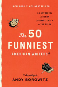 Title: The 50 Funniest American Writers: An Anthology from Mark Twain to The Onion, Author: Andy Borowitz