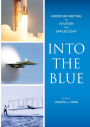 Into the Blue: American Writers on Aviation and Spaceflight