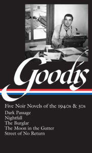 Title: David Goodis: Five Noir Novels of the 1940s & 50s (LOA #225): Dark Passage / Nightfall / The Burglar / The Moon in the Gutter / Street of No Return, Author: Robert Polito