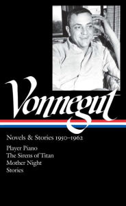 Kurt Vonnegut: Novels & Stories 1950-1962: Player Piano / the Sirens of Titan / Mother Night / Stories