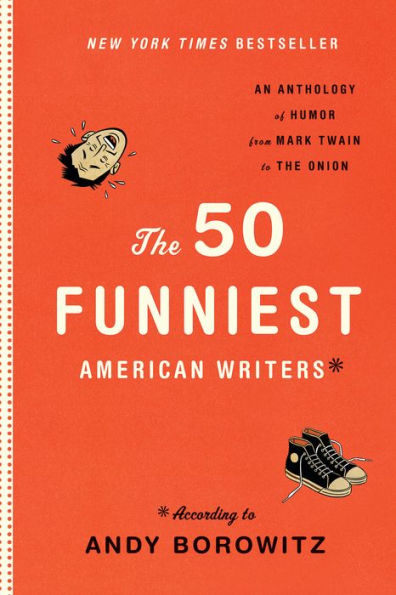 The 50 Funniest American Writers: An Anthology from Mark Twain to The Onion