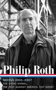 Philip Roth: Novels 2001-2007: The Dying Animal / The Plot Against America / Exit Ghost
