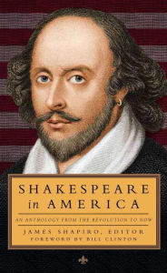 Title: Shakespeare in America: An Anthology from the Revolution to Now, Author: Various