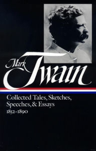 Title: Mark Twain: Collected Tales, Sketches, Speeches, and Essays Vol. 1 1852-1890 (LOA #60), Author: Mark Twain