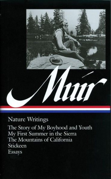 John Muir: Nature Writings (LOA #92): The Story of My Boyhood and Youth / My First Summer in the Sierra / The Mountains of California / Stickeen / essays