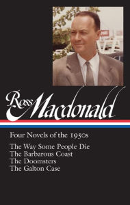 Title: Ross Macdonald: Four Novels of the 1950s (LOA #264): The Way Some People Die / The Barbarous Coast / The Doomsters / The Galton Case, Author: Ross Macdonald